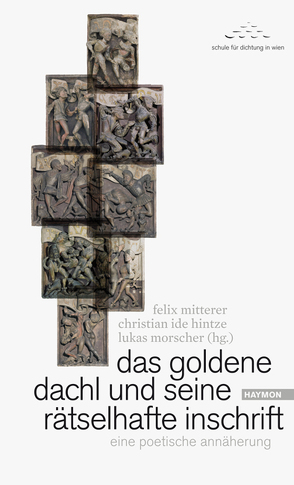 das goldene dachl und seine rätselhafte inschrift von Hintze,  Christian Ide, Mitterer,  Felix, Morscher,  Lukas