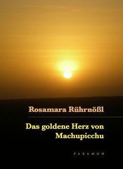 Das goldene Herz von Machupicchu von Rührnößl,  Rosamara