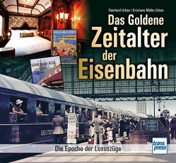 Das goldene Zeitalter der Eisenbahn von Müller-Urban,  Kristiane, Urban,  Eberhard