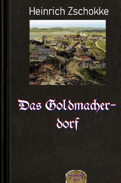 Das Goldmacherdorf von Zschokke,  Heinrich