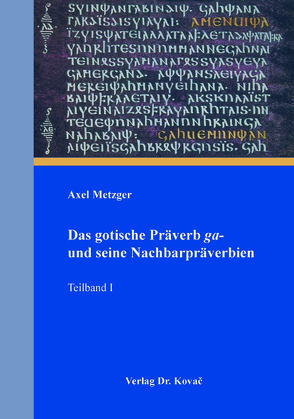 Das gotische Präverb ga- und seine Nachbarpräverbien von Metzger,  Axel