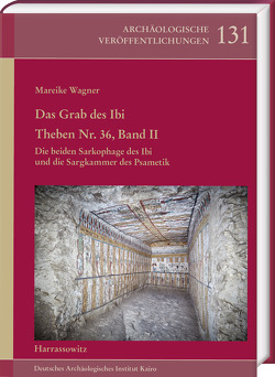 Das Grab des Ibi. Theben Nr. 36, Band II von Hunkeler,  Charlotte, Meffre,  Raphaele, Mekis,  Tamás, Wagner,  Mareike