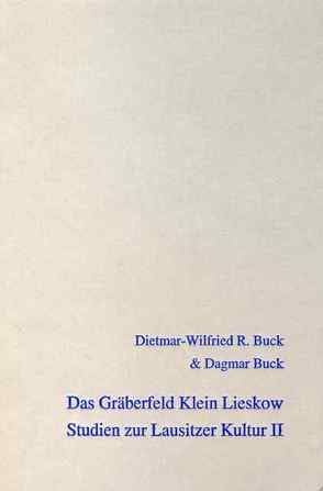 Das Gräberfeld Klein Lieskow. Katalog und Tafeln der Quadranten 136-254 von Buck,  Dagmar, Buck,  Dietmar-Wilfried R.