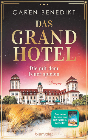 Das Grand Hotel – Die mit dem Feuer spielen von Benedikt,  Caren