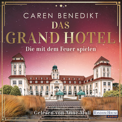 Das Grand Hotel – Die mit dem Feuer spielen von Benedikt,  Caren, Moll,  Anne
