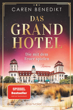 Das Grand Hotel – Die mit dem Feuer spielen von Benedikt,  Caren