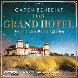 Das Grand Hotel – Die nach den Sternen greifen von Benedikt,  Caren, Moll,  Anne