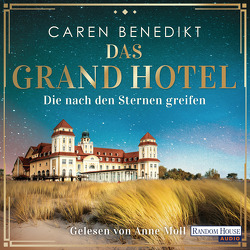 Das Grand Hotel – Die nach den Sternen greifen von Benedikt,  Caren, Moll,  Anne
