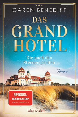 Das Grand Hotel – Die nach den Sternen greifen von Benedikt,  Caren