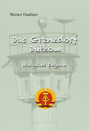Das Grenzdorf Dutzow von Werner,  Daubner