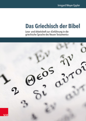 Das Griechisch der Bibel – Lese- und Arbeitsheft zur Einführung in die griechische Sprache des Neuen Testaments von Meyer-Eppler,  Irmgard