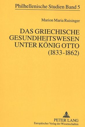 Das griechische Gesundheitswesen unter König Otto (1833-1862) von Ruisinger,  Marion Maria