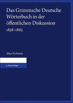 Das Grimmsche Deutsche Wörterbuch in der öffentlichen Diskussion 1838–1863 von Kirkness,  Alan
