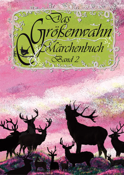 Das Größenwahn Märchenbuch von Chrysanthopoulos,  Leonidas, Engelmann,  Edit, Ewering,  Petra, Fischer,  Kerstin, Friedstein,  Lilly, Gier,  Rudolf, Ieropoulou,  Eva, Lautenbach,  Doris, Manstein,  Wilfried von, Münch,  Brigitte, O´Sigma,  Marti, Patentalis,  Michalis, Peschke,  Grit, Ponte,  Kyro, Potyka,  Georg, Schmidt,  Philipp, Schneider,  Marion, Todorov,  Todor, Trampnau,  Doris, Urban,  S.A., Voita,  Manfred, Voß,  Britta