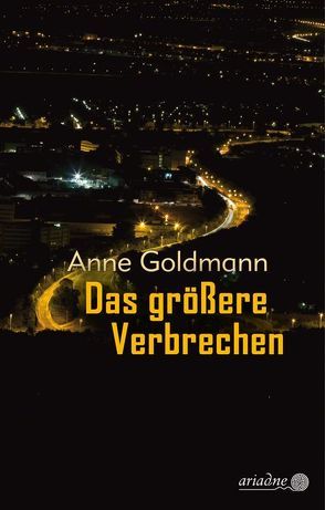Das größere Verbrechen von Goldmann,  Anne