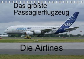 Das größte Passagierflugzeug – Die Airlines (Tischkalender 2019 DIN A5 quer) von N.,  N.