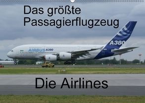 Das größte Passagierflugzeug – Die Airlines (Wandkalender 2018 DIN A2 quer) von N.,  N.