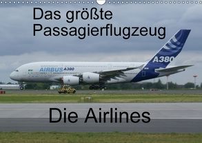 Das größte Passagierflugzeug – Die Airlines (Wandkalender 2018 DIN A3 quer) von N.,  N.