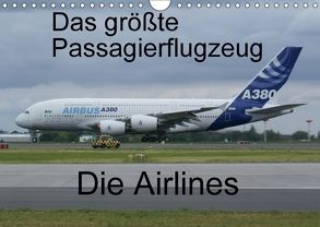 Das größte Passagierflugzeug – Die Airlines (Wandkalender 2018 DIN A4 quer) von N.,  N.