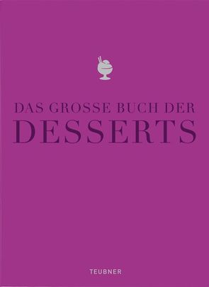 Das große Buch der Desserts von Arold,  Bernd, Bischoff,  Markus, Bockler,  Ingo, Bräuer,  Bobby, Brunner,  Margarethe, Diers,  Bernhard, Franz,  Stephan, Hauptmeier,  Peter, Kreiling,  Michael, Lange,  Cornelius, Lange,  Fabian, Ludwigs,  Matthias, Petz,  Christian, Rümmele,  Philip, Scharff,  Peter, Schermer,  Bärbel, Schindler,  Ingrid, Vorbusch,  Andreas, Wittmann,  Katrin