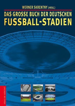 Das große Buch der deutschen Fußball-Stadien von Skrentny,  Werner