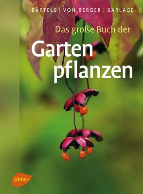 Das große Buch der Gartenpflanzen von Barlage,  Andreas, Bärtels,  Andreas, Berger,  Frank Michael von