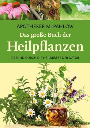 Das große Buch der Heilpflanzen von Pahlow,  Mannfried
