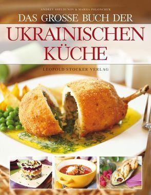 Das große Buch der ukrainischen Küche von Mag. Brock,  Christina, Polonchuk,  Mariia, Sheldunov,  Andrey