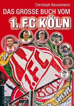Das große Buch vom 1. FC Köln von Bausenwein,  Christoph
