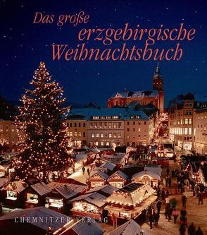 Das große erzgebirgische Weihnachtsbuch von Lindner,  Reinhold, Schulze,  Johannes, Walther,  Klaus, Zwarg,  Matthias