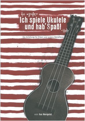 Das „Große“ Ich spiele Ukulele und hab‘ Spaß-Heft von Herquist,  Iso