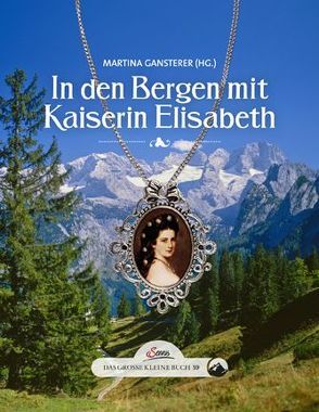 Das große kleine Buch: In den Bergen mit Kaiserin Elisabeth von Gansterer,  Martina