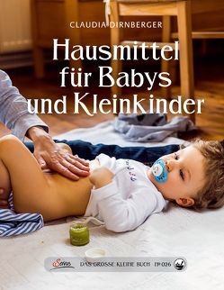 Das große kleine Buch: Hausmittel für Babys und Kleinkinder von Dirnberger,  Claudia