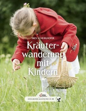 Das große kleine Buch: Kräuterwanderung mit Kindern von Scheiblhofer,  Ines