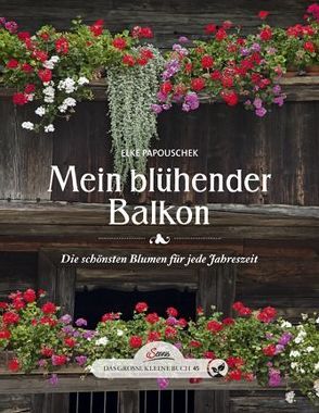 Das große kleine Buch: Mein blühender Balkon von Papouschek,  Elke