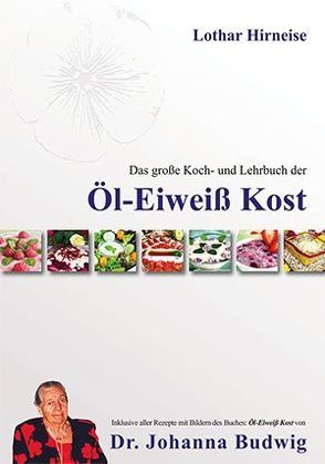 Das große Koch- und Lehrbuch der Öl Eiweiß Kost von Hirneise,  Lothar