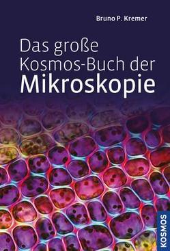 Das große Kosmos-Buch der Mikroskopie von Kremer,  Bruno P.