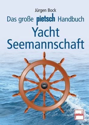 Das große pietsch Handbuch Yacht-Seemannschaft von Bock,  Jürgen