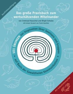 Das große Praxisbuch zum wertschätzenden Miteinander von Kauschat,  Irmtraud, Schulze,  Birgit