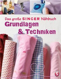 Das große SINGER Nähbuch Grundlagen & Techniken von Heller,  Eva Maria