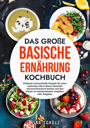 Das große Basische Ernährung Kochbuch von Schulz,  Nina