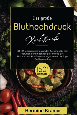 Das große Bluthochdruck Kochbuch! Inklusive Nährwerteangaben und 14 Tage Ernährungsplan! 1. Auflage von Krämer,  Hermine