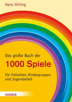 Das große Buch der 1000 Spiele von Hirling,  Hans
