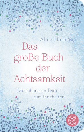 Das große Buch der Achtsamkeit – Die schönsten Texte zum Innehalten von Huth,  Alice