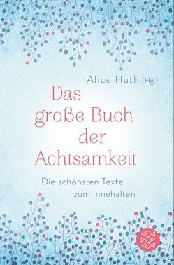 Das große Buch der Achtsamkeit – Die schönsten Texte zum Innehalten von Huth,  Alice