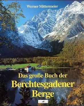 Das grosse Buch der Berchtesgadener Berge von Mittermeier,  Werner