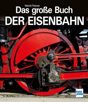 Das große Buch der Eisenbahn von Petersen,  Heinrich