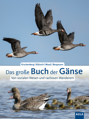 Das große Buch der Gänse von Bergmann,  Hans-Heiner, Kölzsch,  Andrea, Kruckenberg,  Helmut, Mooij,  Johan