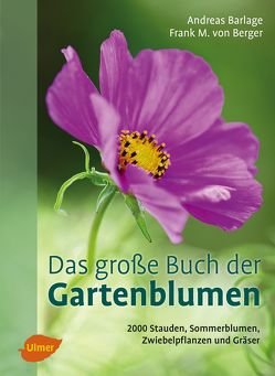 Das große Buch der Gartenblumen von Barlage,  Andreas, Berger,  Frank M. von