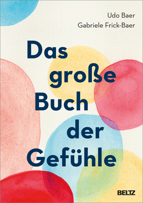 Das große Buch der Gefühle von Baer,  Udo, Frick-Baer,  Gabriele